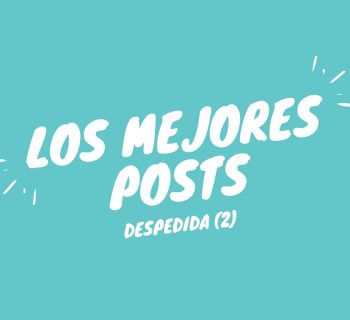 Despedida (2) Los mejores posts de cada una, elegidos por la otra