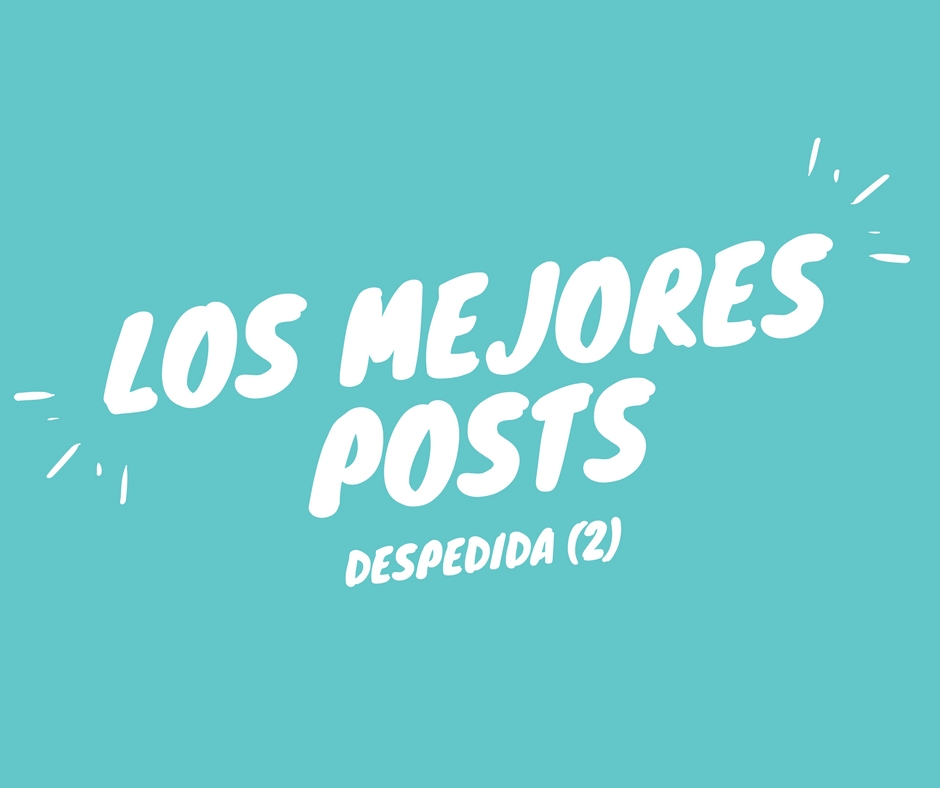 Despedida (2) Los mejores posts de cada una, elegidos por la otra