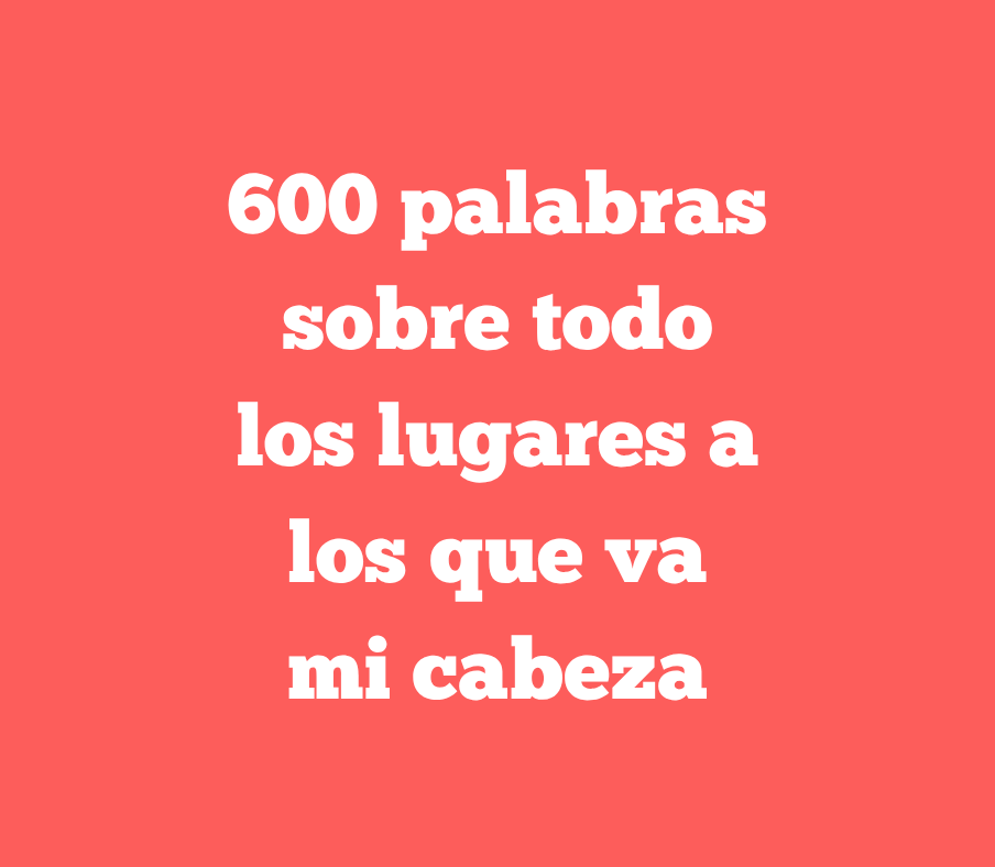 Las mil y una cosas que miro y pienso desde un punto fijo